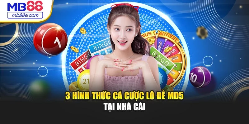 3 hình thức cá cược lô đề MD5 tại nhà cái