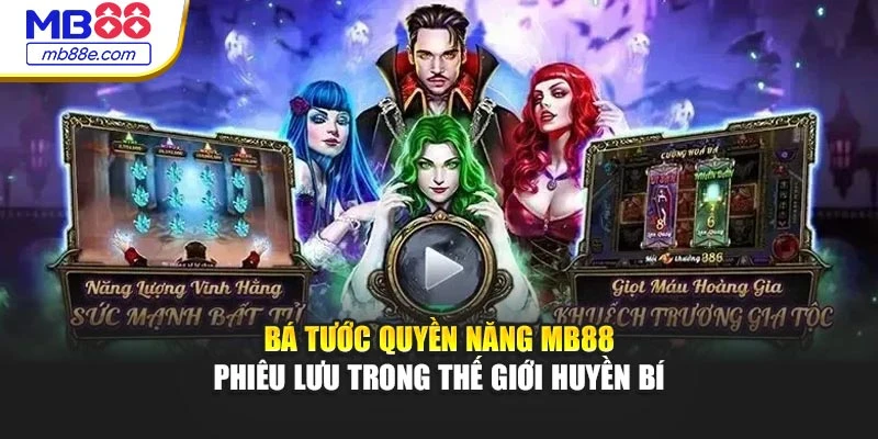 Nổ Hũ Bá Tước Quyền Năng MB88 – Phiêu Lưu Thế Giới Huyền Bí