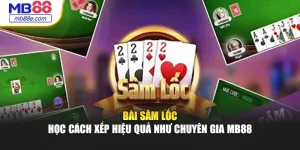 Bài Sâm Lốc – Học Cách Xếp Hiệu Quả Như Chuyên Gia MB88