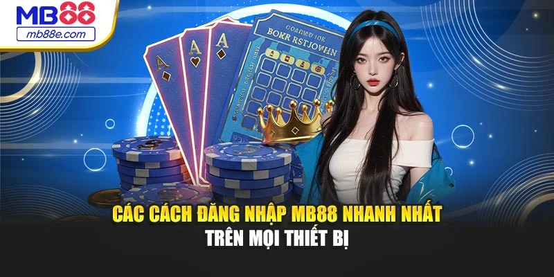 Các cách đăng nhập MB88 nhanh nhất trên mọi thiết bị