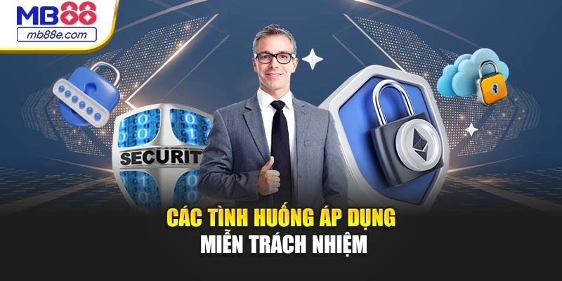 Các tình huống áp dụng miễn trách nhiệm