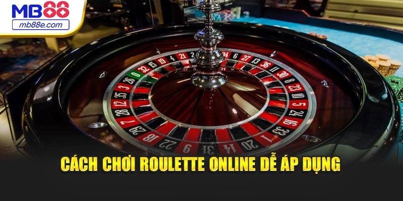 Cách chơi Roulette online dễ áp dụng