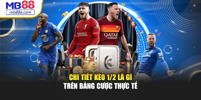 Chi tiết kèo 1/2 là gì trên bảng cược thực tế