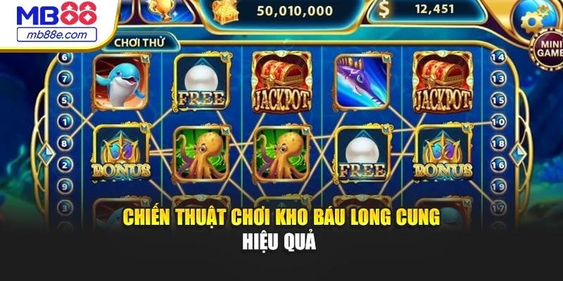 Chiến thuật chơi Kho Báu Long Cung hiệu quả 
