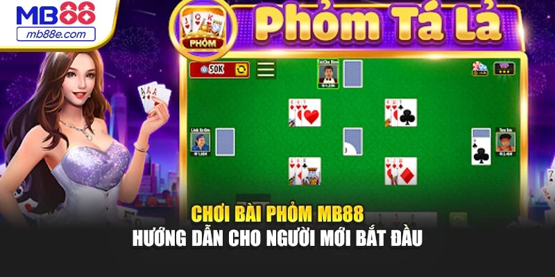 Chơi Bài Phỏm MB88 – Hướng Dẫn Cho Người Mới Bắt Đầu