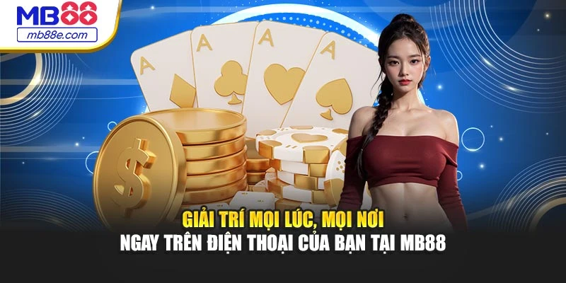 giai-tri-moi-luc-moi-noi-ngay-tren-dien-thoai-cua-ban-tai-mb88
