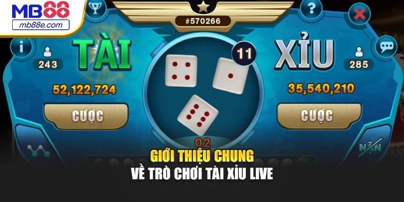 Giới thiệu chung về trò chơi tài xỉu live