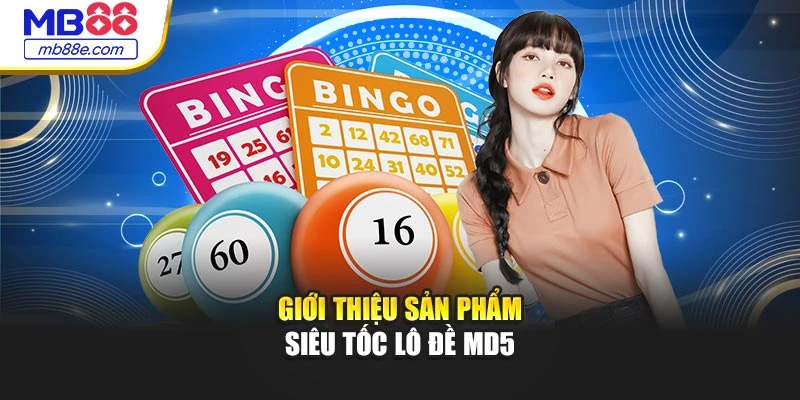 Giới thiệu sản phẩm siêu tốc lô đề MD5