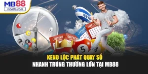 Keno Lộc Phát - Quay Số Nhanh Trúng Thưởng Lớn Tại MB88