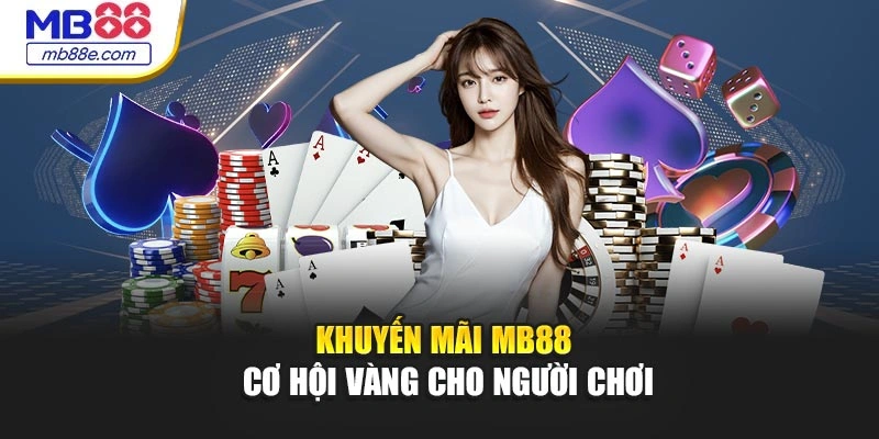 Khuyến mãi MB88 – Cơ hội vàng cho người chơi