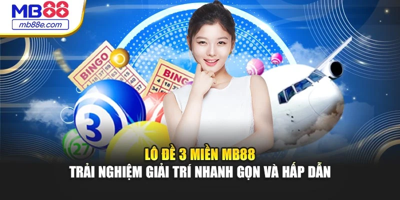 Lô Đề 3 Miền MB88 – Trải Nghiệm Giải Trí Nhanh Gọn Và Hấp Dẫn