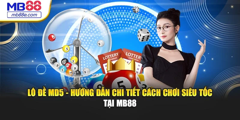 Lô Đề MD5 - Hướng Dẫn Chi Tiết Cách Chơi Siêu Tốc Tại MB88