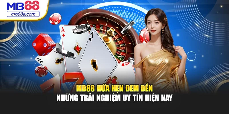 mb88-hua-hen-dem-den-nhung-trai-nghiem-uy-tin-hien-nay