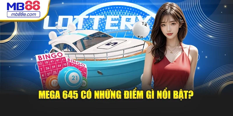 Mega 645 có những điểm gì nổi bật?