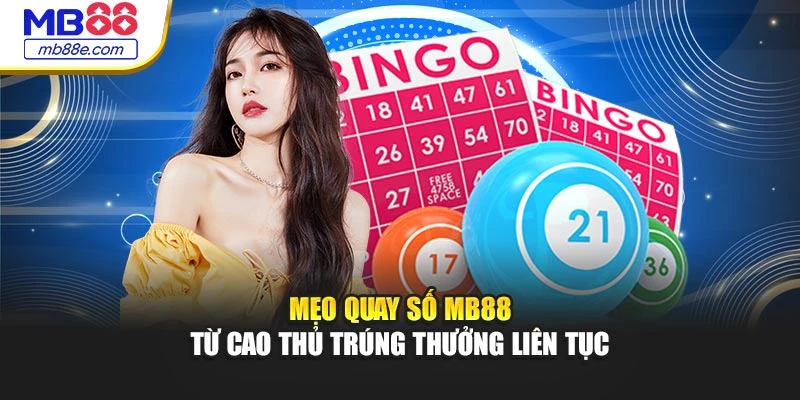 Mẹo quay số MB88 từ cao thủ trúng thưởng liên tục