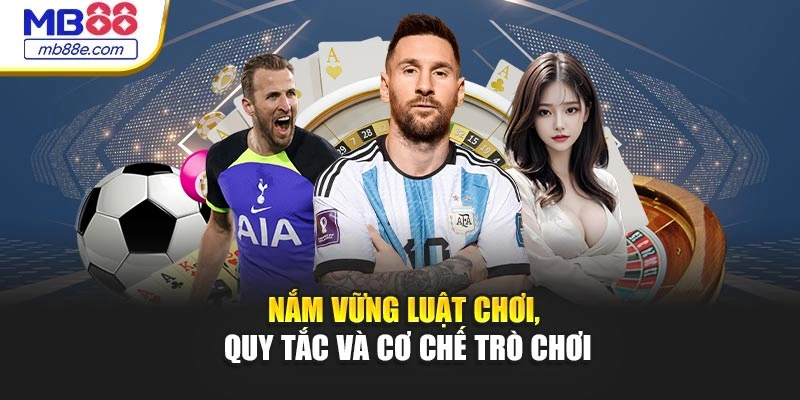 Nắm vững luật chơi, quy tắc và cơ chế trò chơi