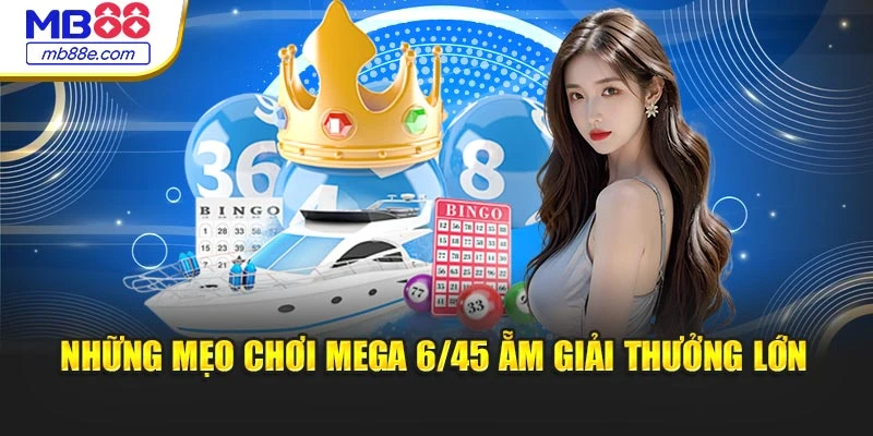 Những mẹo chơi mega 6/45 ẵm giải thưởng lớn