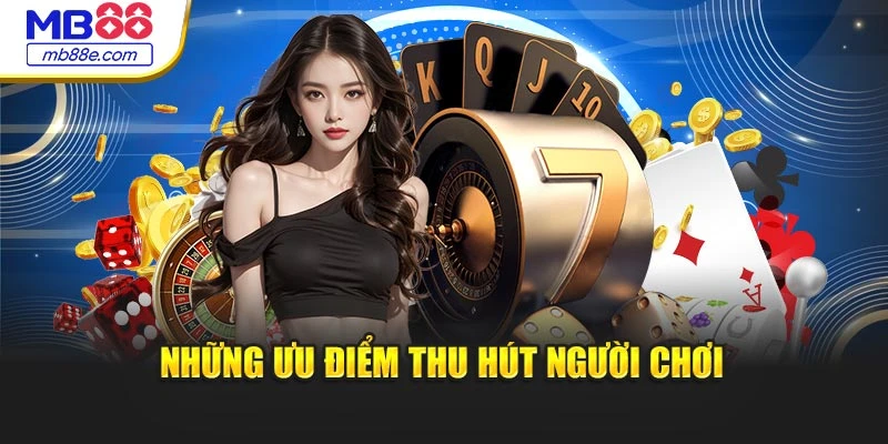 Những ưu điểm thu hút người chơi đến với nhà cái