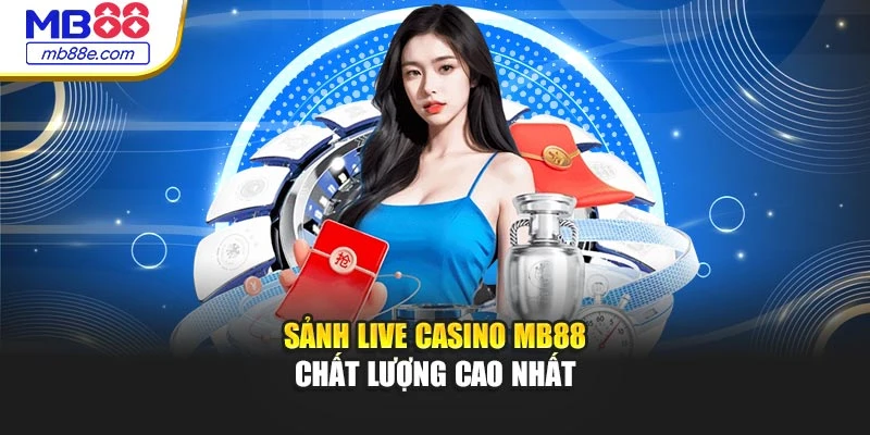 Sảnh live casino MB88 chất lượng cao nhất