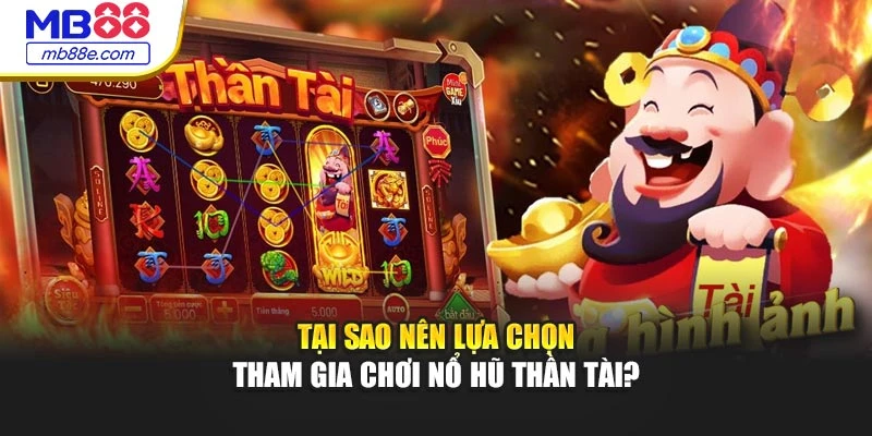 Tại sao nên lựa chọn tham gia chơi nổ hũ Thần Tài?