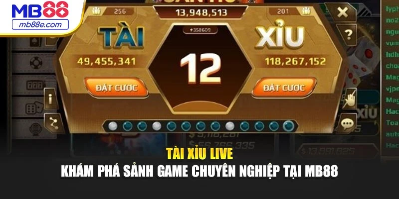 Tài Xỉu Live – Khám Phá Sảnh Game Chuyên Nghiệp Tại MB88