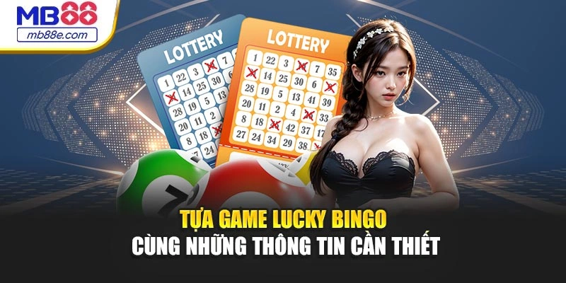 Tựa game lucky bingo cùng những thông tin cần thiết