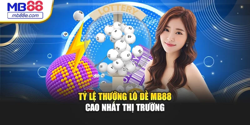 Tỷ lệ thưởng lô đề MB88 cao nhất thị trường