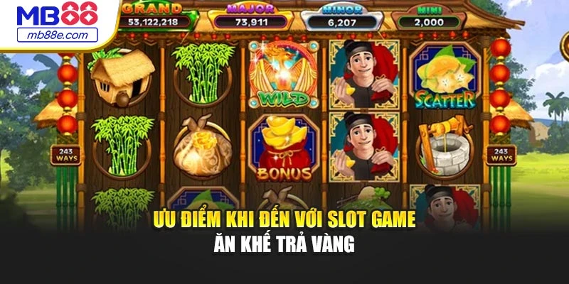 Ưu điểm khi đến với slot game ăn khế trả vàng